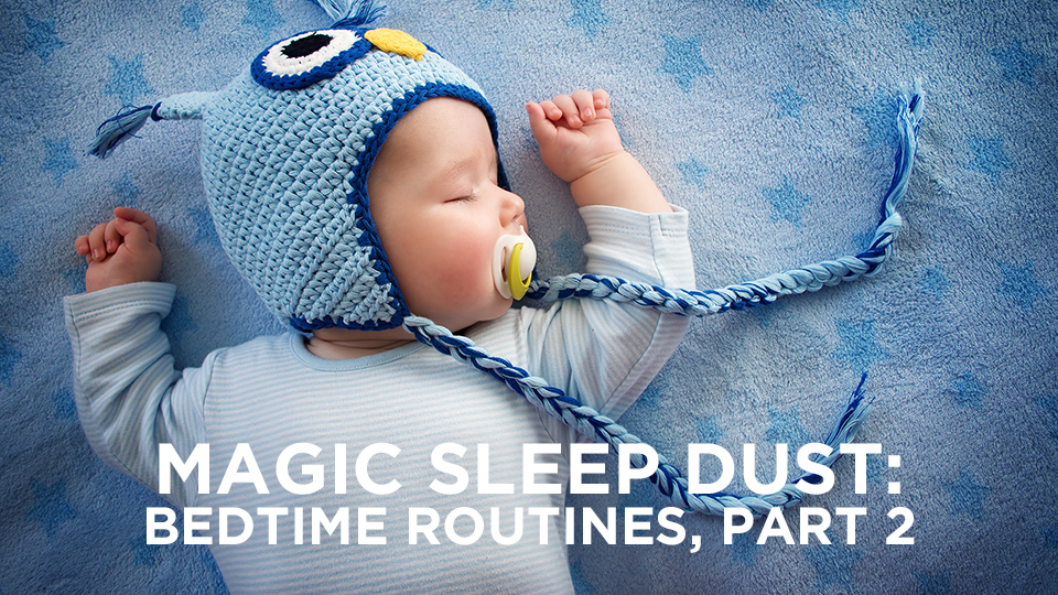Magic Sleep Dust: Bedtime Routines, Part 2