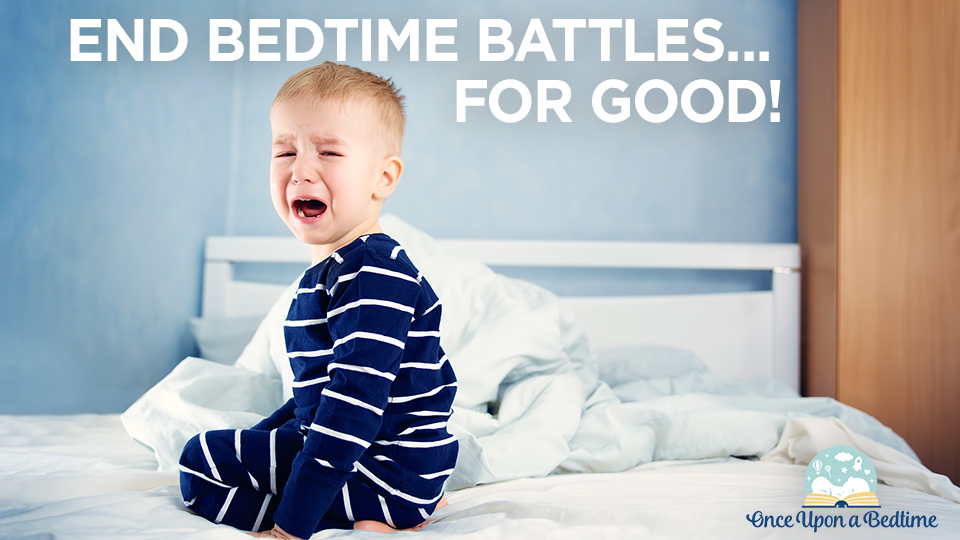 How To End Bedtime Battles… For Good!