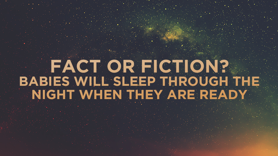 Fact or Fiction? Babies Will Sleep Through the Night When They’re Ready