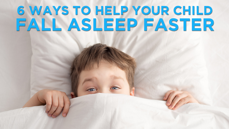 6 Ways to Help Your Child Fall Asleep Faster